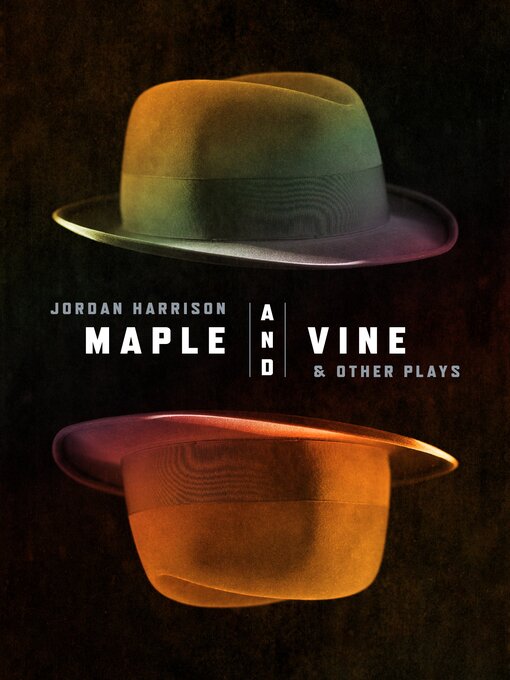 Title details for Maple and Vine & Other Plays by Jordan Harrison - Available